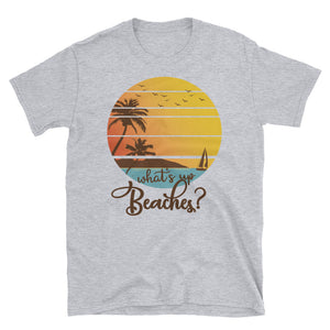 Funny What's Up Beaches Short-Sleeve Unisex T-Shirt, Summer Vacation Shirt, Aloha Beach Shirt