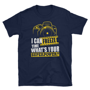 I Can't Freeze Time What's Your Superpower Short-Sleeve Unisex T-Shirt, Funny Photography Shirt