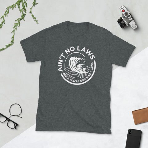 Image of Ain't No Laws When Youre Drinking Claws Short-Sleeve Unisex T-Shirt