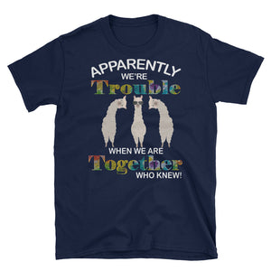 Apparently We're Trouble When We Are Together Who Knew Llama Short-Sleeve Unisex T-Shirt, Funny Llama Shirt