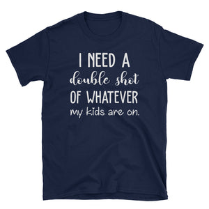 I Need A Double Shot Of Whatever My Kids Are On Short-Sleeve Unisex T-Shirt, Funny T-shirt for Grandma And Grandpa