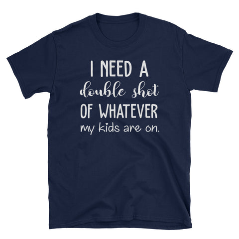 Image of I Need A Double Shot Of Whatever My Kids Are On Short-Sleeve Unisex T-Shirt, Funny T-shirt for Grandma And Grandpa