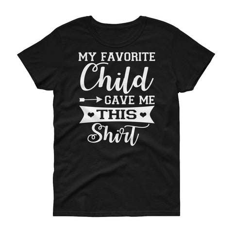 Image of Favorite Child Gave Me This Shirt - Mother's Day Women's short sleeve t-shirt