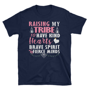 Raising My Tribe To Have Kind Hearts Brave Spirit Fierce Minds Short-Sleeve Unisex T-Shirt, Mother's Day Gift For Mommy