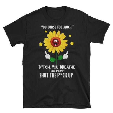 Image of You Curse Too Much Shut The Fuck Up Flowers Short-Sleeve Unisex T-Shirt