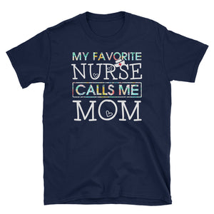 My Favorite Nurse Calls Me Mom Short-Sleeve Unisex T-Shirt, Funny T-shirt For Mom's Nurse