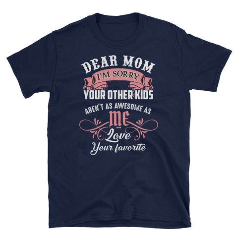 Image of Dear Mo I'm Sorry Your Other Kids Unisex Softstyle T-Shirt, Mother's Day T-shirt For Mom