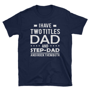 I Have Two Titles Dad And Step Dad And I Rock Them Both Short-Sleeve Unisex T-Shirt