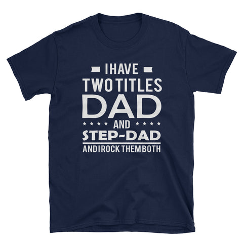 Image of I Have Two Titles Dad And Step Dad And I Rock Them Both Short-Sleeve Unisex T-Shirt