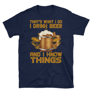 That's What I Do I Drink Beer And I Know Things Short-Sleeve Unisex T-Shirt, Beer Drinking Shirt