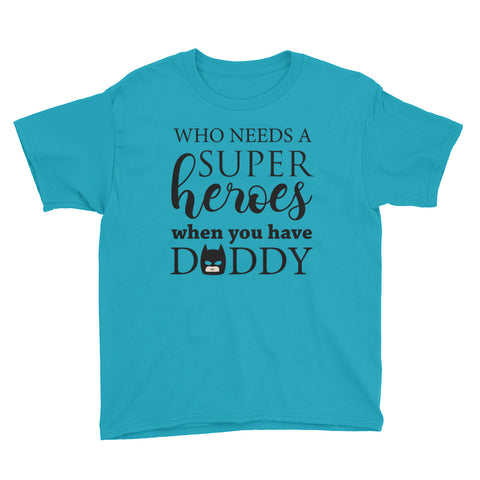 Image of Personalzied Who Needs A SuperHeroes When You Have Daddy Youth Short Sleeve T-Shirt