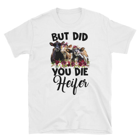 Image of But Did You Die Heifer Short-Sleeve Unisex T-Shirt, Cute Floral Cow Lover T-shirt