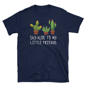 Say Aloe to My Little Friends Cactus Funny Succulent Short-Sleeve Unisex T-Shirt, Funny Cactus Shirt