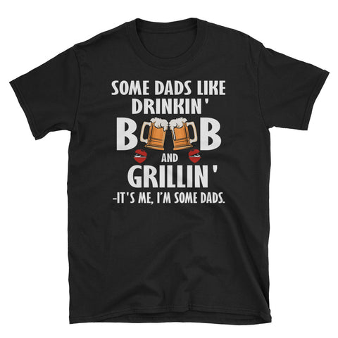 Image of Some Dads Like Drinkin' Beer and Grillin' It's Me I'm Some Dads Short-Sleeve Unisex T-Shirt, Funny Beer Lover For Dad