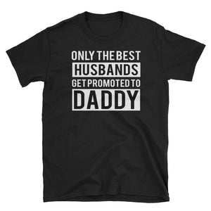 Only The Best Husbands Get Promoted To Daddy Short-Sleeve Unisex T-Shirt. Father's Day Gift For Daddy
