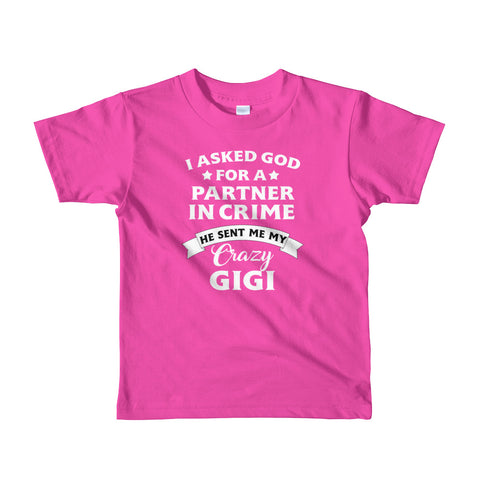 Image of I Asked  God For A Partner In Crime He Sent Me My Crazy GiGi Short sleeve kids t-shirt, Shirt For Kids From 2 years old to 6 Years Old