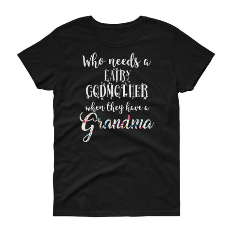Image of Funny Who Needs A Fairy Godmother When They Have A Grandma Women's short sleeve t-shirt, Funny Grandma Shirt, Grandma Gift