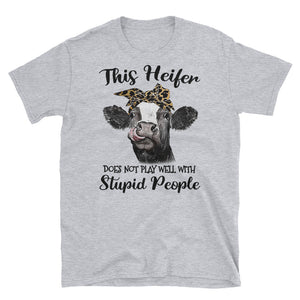 This Heifer Does Not Play Well With Stupid People Short-Sleeve Unisex T-Shirt, Heifer Lover Shirt, Farmer Life Shirt, Women Shirt