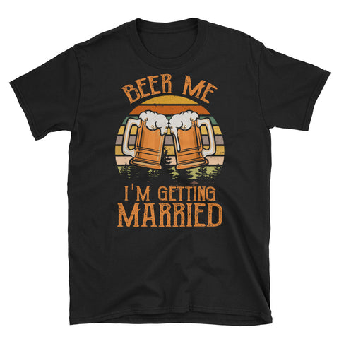 Image of Funny Beer Me I'm Getting Married Short-Sleeve Unisex T-Shirt, Beer Drinking Shirt