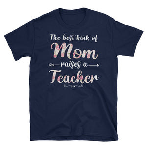 The Best Kind Of Mom Raises A Teacher Unisex Softstyle T-Shirt, Mother's Day Gift For Teacher's Mom