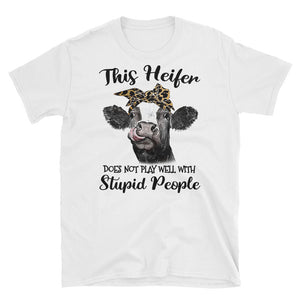 This Heifer Does Not Play Well With Stupid People Short-Sleeve Unisex T-Shirt, Heifer Lover Shirt, Farmer Life Shirt, Women Shirt