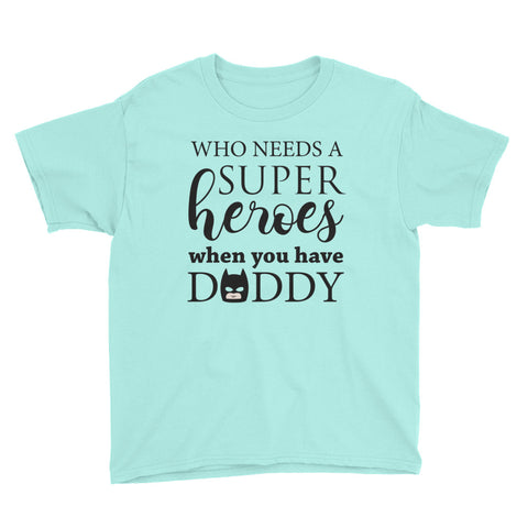 Image of Personalzied Who Needs A SuperHeroes When You Have Daddy Youth Short Sleeve T-Shirt