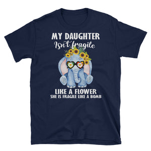 My Daughter Isn't Fragile Like A Flower Short-Sleeve Unisex T-Shirt, Elephants Lover Shirt
