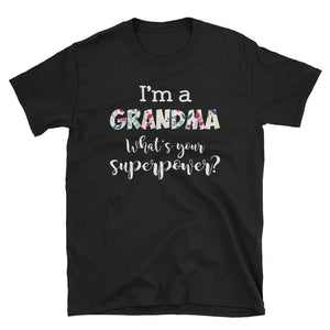 Personalized I'm A Grandma What's Your Superpower Short-Sleeve Unisex T-Shirt, Funny Floral Mother's Day Gift For Mom, Grandma, Aunt