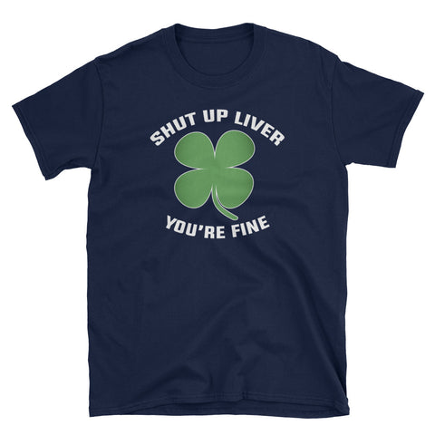 Image of Shut Up Liver You're Fine Short-Sleeve Unisex T-Shirt, Shamrock St Patrick Day Shirt, Lucky Shamrock Shirt