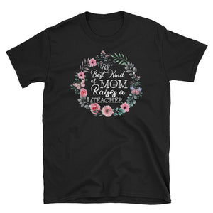 Personalized The Best Kind Of Mom Raises A Teacher Short-Sleeve Unisex T-Shirt, Floral Mother's Day Shirt For Mom