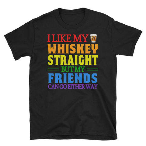 Image of I Like My Whiskey Straight But My Friends Can Go Either Way Short-Sleeve Unisex T-Shirt, LGBT Day Shirt, LGBT Pride