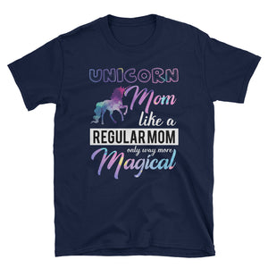 Unicorn Mom Like A Regular Mom Only Way More Magical Short-Sleeve Unisex T-Shirt, Funny Mother's Day Shirt For Unicorn Mom, Birthday Gift Fo