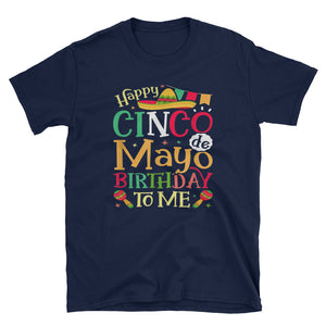 Happy Cinco de Mayo Birthday To Me Short-Sleeve Unisex T-Shirt