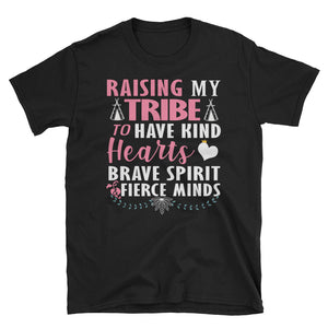 Raising My Tribe To Have Kind Hearts Brave Spirit Fierce Minds Short-Sleeve Unisex T-Shirt, Mother's Day Gift For Mommy