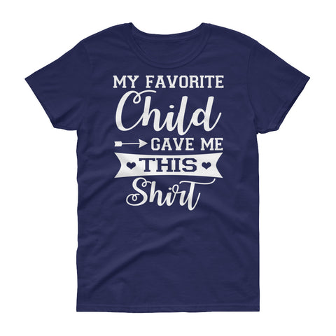 Image of Favorite Child Gave Me This Shirt - Mother's Day Women's short sleeve t-shirt
