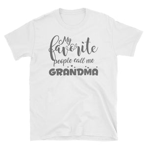 Personalized Shirt My Favorite People Call Me Grandma Short-Sleeve Unisex T-Shirt, Funny Mother's Day Gift For Grandma, Aunt, Mommy, GiGi