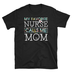 My Favorite Nurse Calls Me Mom Short-Sleeve Unisex T-Shirt, Funny T-shirt For Mom's Nurse