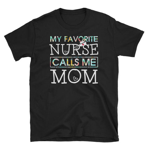 Image of My Favorite Nurse Calls Me Mom Short-Sleeve Unisex T-Shirt, Funny T-shirt For Mom's Nurse