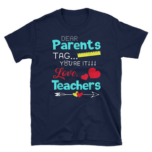 Dear Parents Tag... You're It Love Teachers Short-Sleeve Unisex T-Shirt, Funny Gift For Teachers
