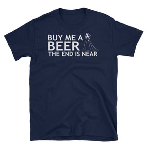 Buy Me A Beer The End Is Near Short-Sleeve Unisex T-Shirt, Funny Beer Shirt, I'm Getting Married Shirt