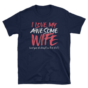 I Love My Awesome Wife And Yes She Bought Me This Shirt Short-Sleeve Unisex T-Shirt, Valentine Gift For Husband