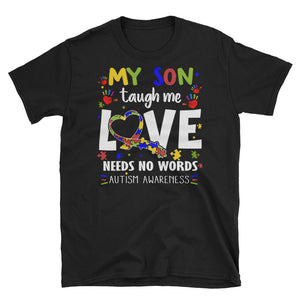 My Son Taugh Me Love Needs No Words Autism Awareness Unisex Softstyle T-Shirt with Tear Away Label, Autism Mom Shirt
