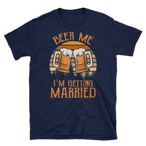 Funny Beer Me I'm Getting Married Short-Sleeve Unisex T-Shirt, Beer Drinking Shirt