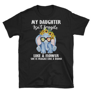 My Daughter Isn't Fragile Like A Flower Short-Sleeve Unisex T-Shirt, Elephants Lover Shirt