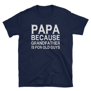 Papa Because Grandfather Is For Old Guys Short-Sleeve Unisex T-Shirt