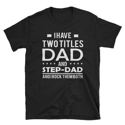 Image of I Have Two Titles Dad And Step Dad And I Rock Them Both Short-Sleeve Unisex T-Shirt