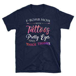 Funny F-Bomb Mom With Tattoos Pretty Eyes and Thick Thighs Short-Sleeve Unisex T-Shirt