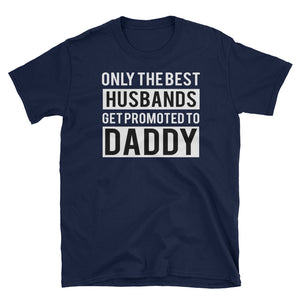 Only The Best Husbands Get Promoted To Daddy Short-Sleeve Unisex T-Shirt. Father's Day Gift For Daddy