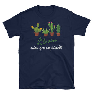Bloom Where You Are Planted Cactus Short-Sleeve Unisex T-Shirt / Succulent Plants / Cactus Lover