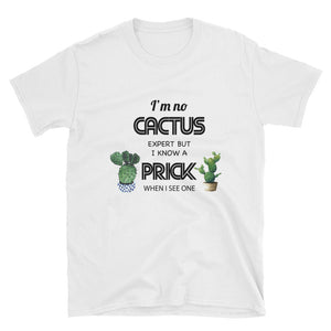 I'm No Cactus Expert But I Know A Prick Short-Sleeve Unisex T-Shirt / Cactus Lover / Desert Shirt / Succulent Shirt